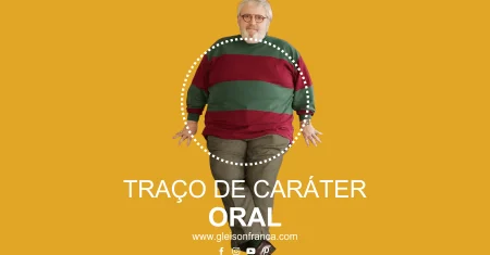 Traço de Caráter Oral | O Corpo Explica a Mente