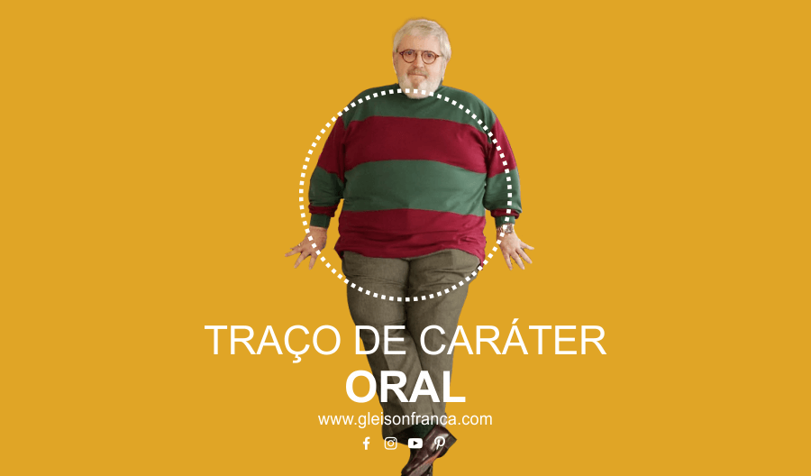 Traço de Caráter Oral | O Corpo Explica a Mente